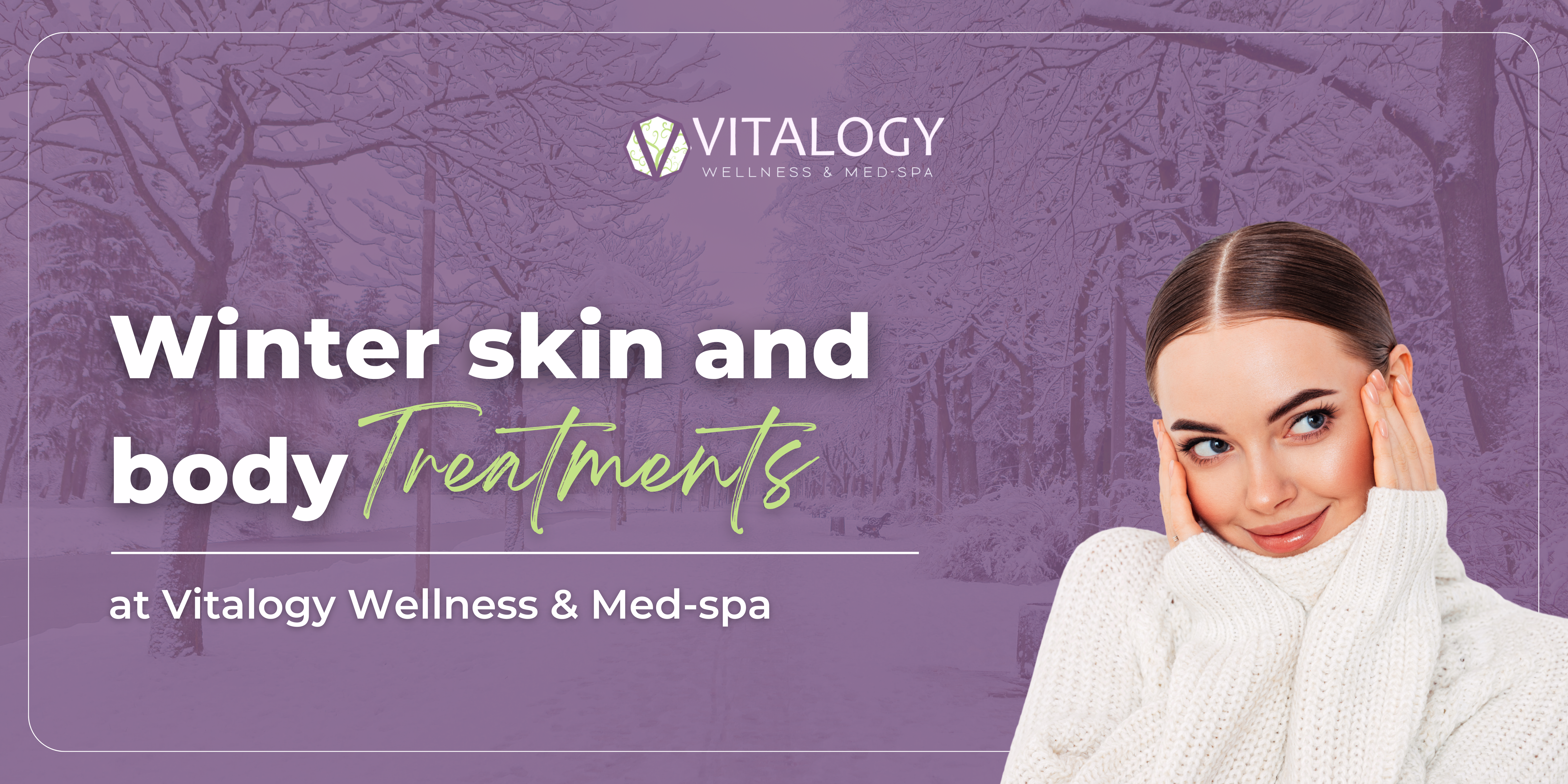 Winter skin and body treatments at vitalogy Wellness and med spa